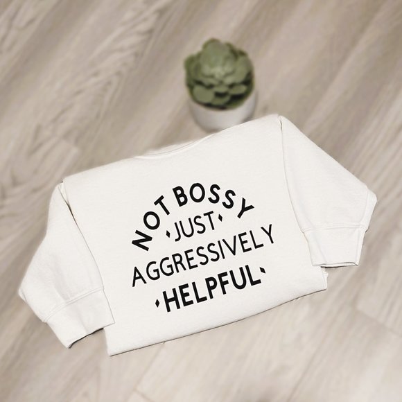Sweatshirt - Not Bossy Just Aggressively Helpful - Picture 2 of 6